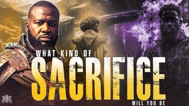 What Kind of Sacrifice Will You Be What Kind of Sacrifice Will You Be
